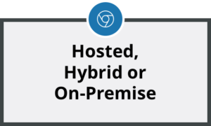 Hybrid, Hosted or On-Premise